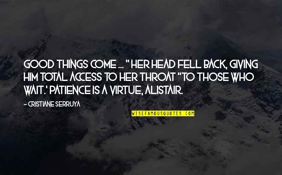 Good Virtue Quotes By Cristiane Serruya: Good things come ... " Her head fell
