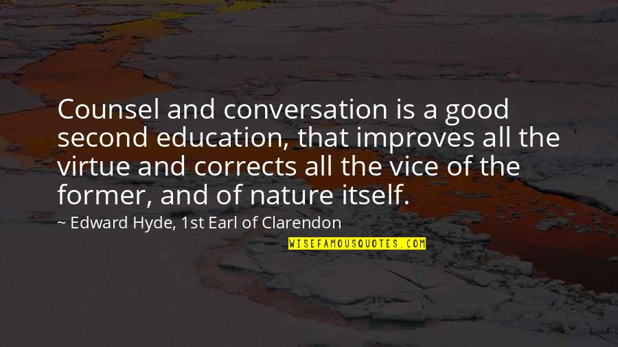 Good Virtue Quotes By Edward Hyde, 1st Earl Of Clarendon: Counsel and conversation is a good second education,