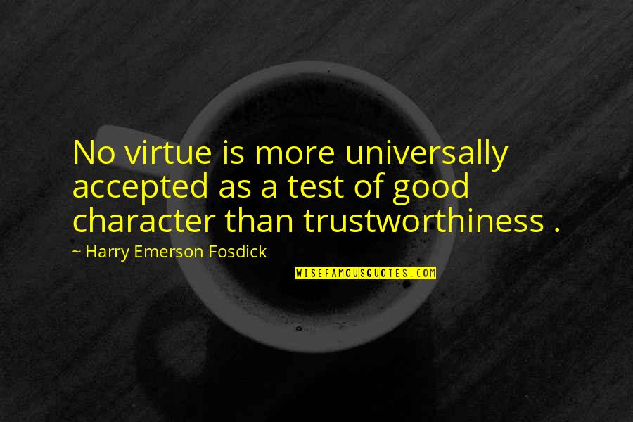 Good Virtue Quotes By Harry Emerson Fosdick: No virtue is more universally accepted as a