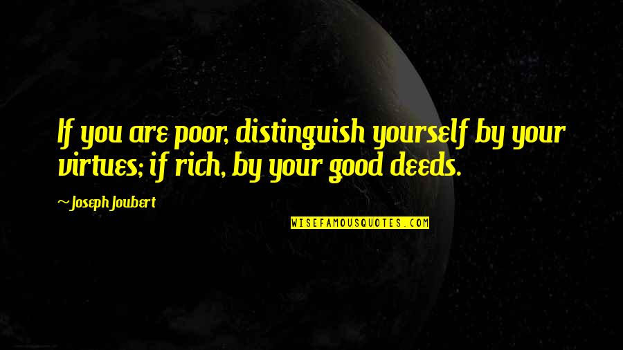 Good Virtue Quotes By Joseph Joubert: If you are poor, distinguish yourself by your