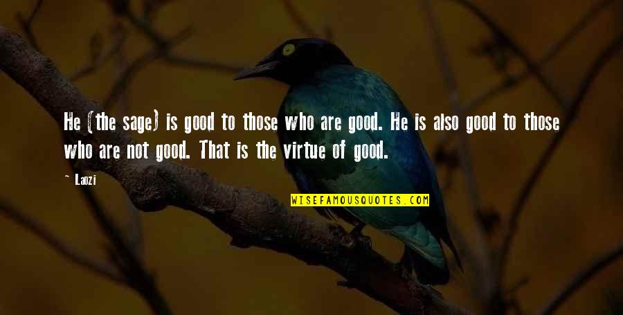 Good Virtue Quotes By Laozi: He (the sage) is good to those who