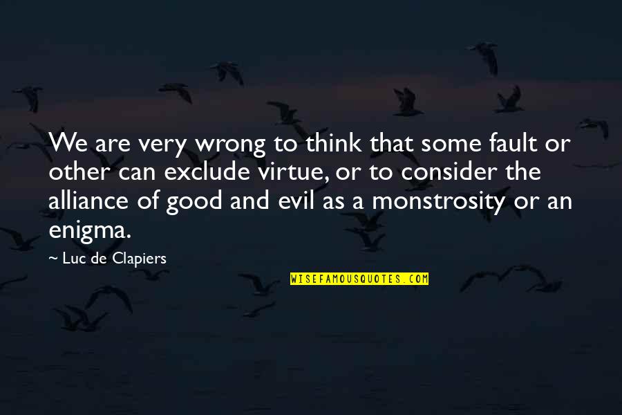 Good Virtue Quotes By Luc De Clapiers: We are very wrong to think that some