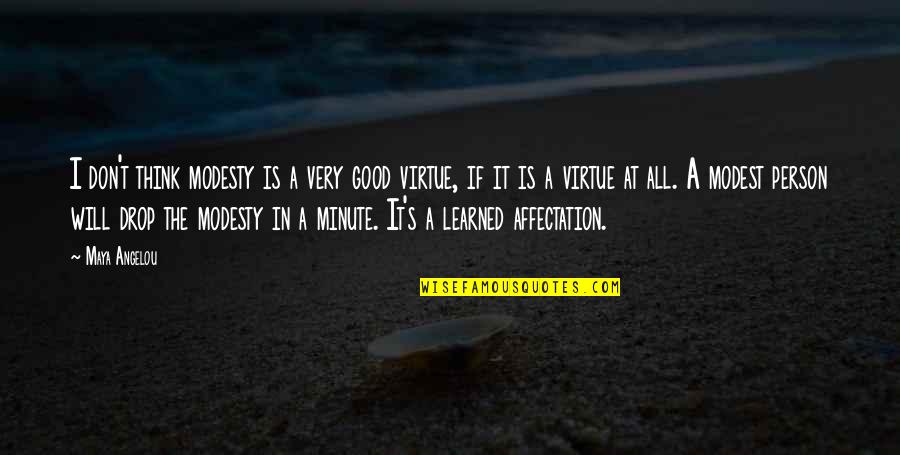 Good Virtue Quotes By Maya Angelou: I don't think modesty is a very good