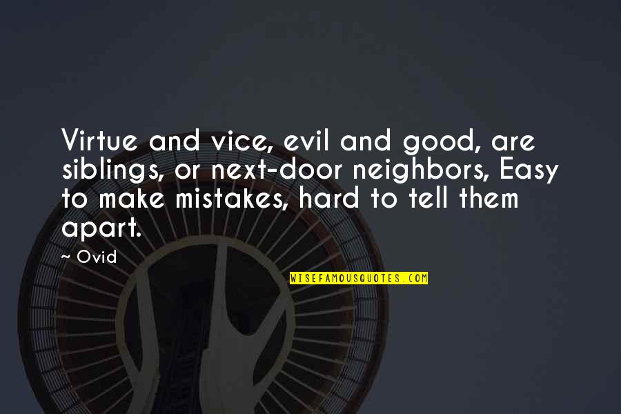 Good Virtue Quotes By Ovid: Virtue and vice, evil and good, are siblings,