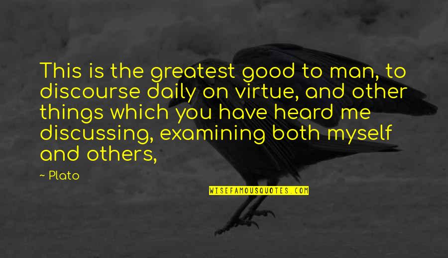Good Virtue Quotes By Plato: This is the greatest good to man, to