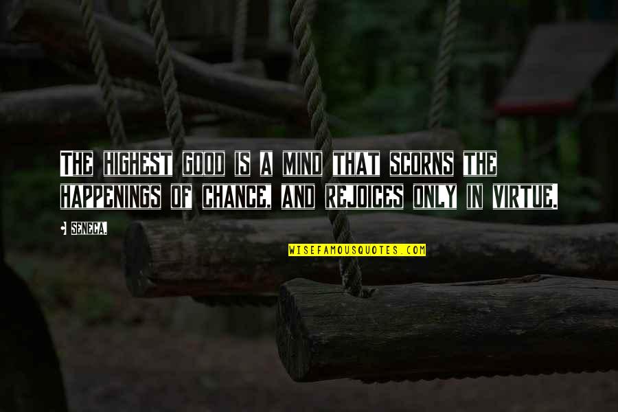 Good Virtue Quotes By Seneca.: The highest good is a mind that scorns