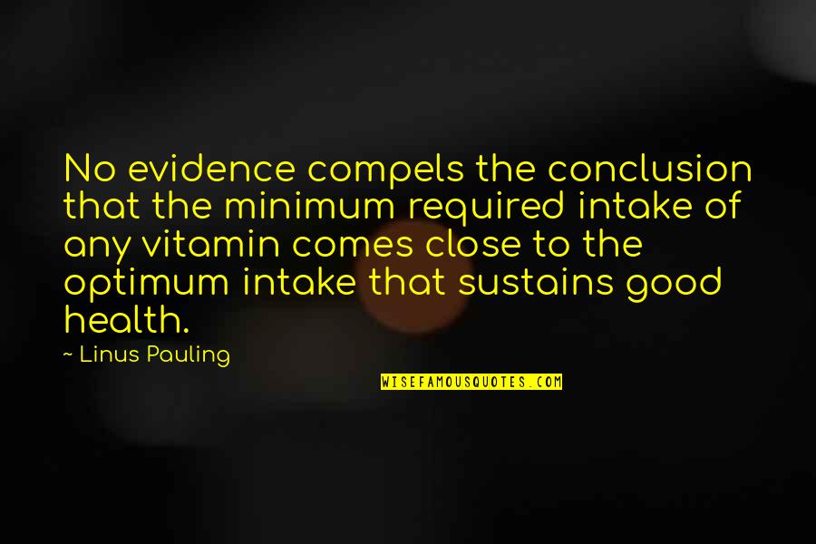 Good Vitamin Quotes By Linus Pauling: No evidence compels the conclusion that the minimum