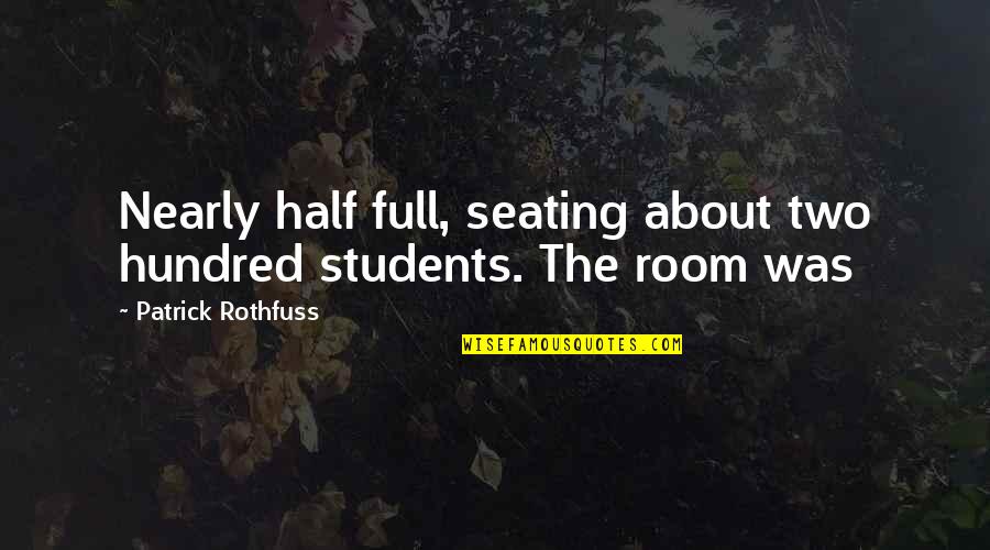 Good Vs Evil Bless Me Ultima Quotes By Patrick Rothfuss: Nearly half full, seating about two hundred students.