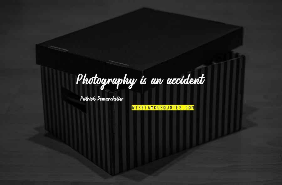 Good Vs Evil Funny Quotes By Patrick Demarchelier: Photography is an accident.