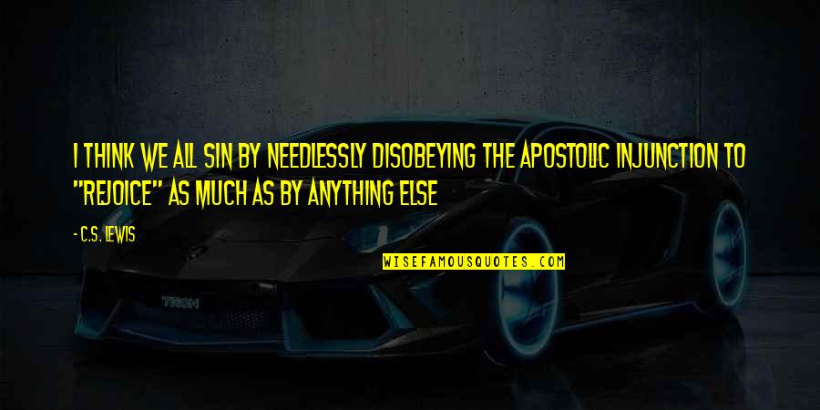 Good Waffles Quotes By C.S. Lewis: I think we all sin by needlessly disobeying