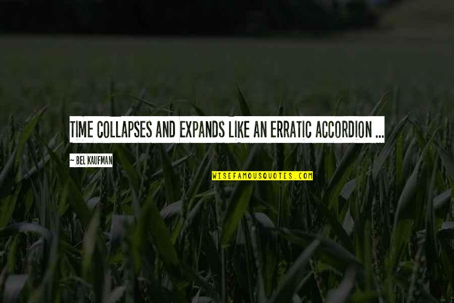 Good Walk The Moon Quotes By Bel Kaufman: Time collapses and expands like an erratic accordion Good Walk The Moon Quotes By Bel Kaufman: Time collapses and expands like an erratic accordion