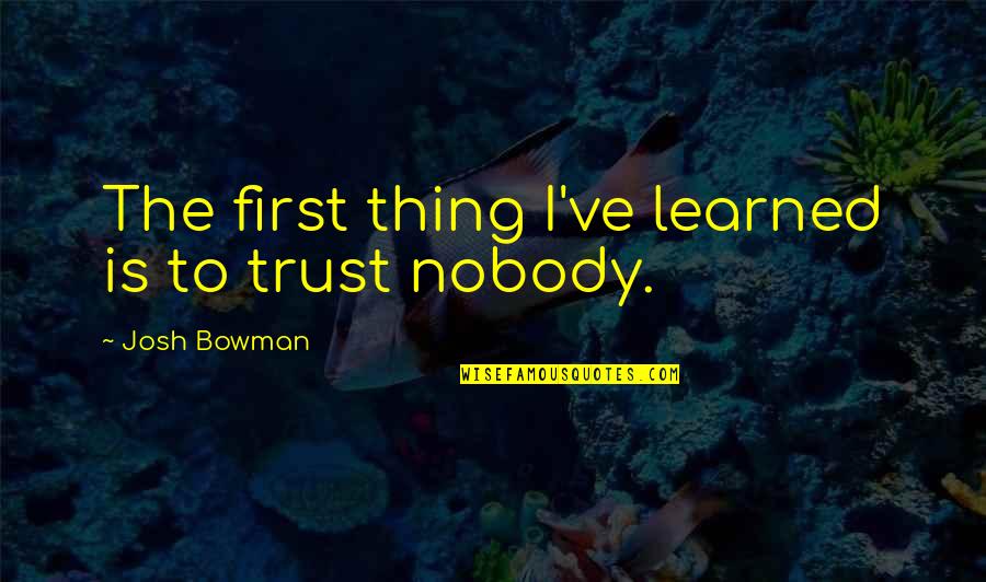 Good Walter Bagehot Quotes By Josh Bowman: The first thing I've learned is to trust