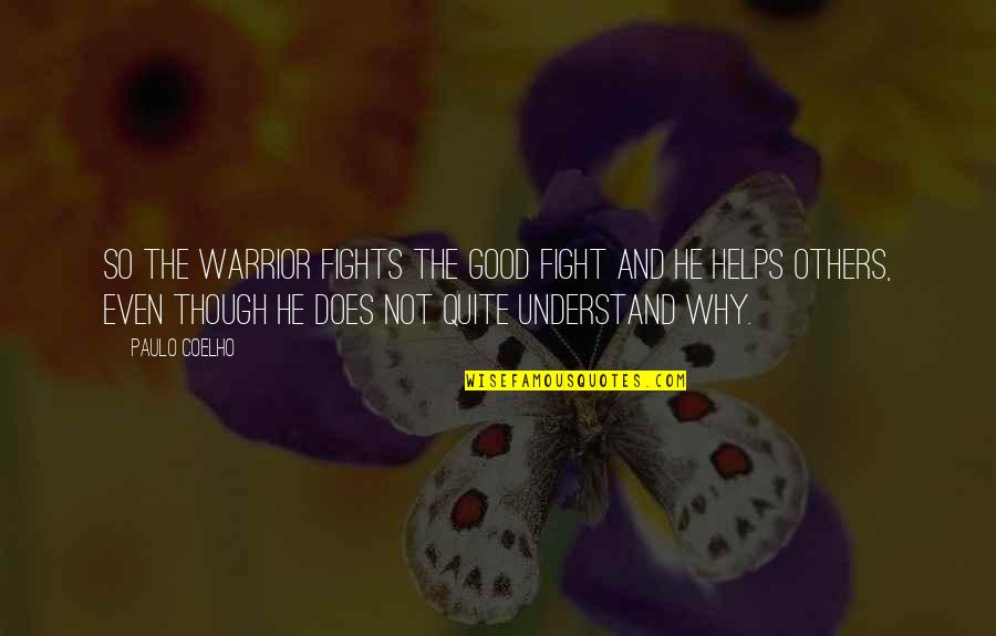 Good Warrior Quotes By Paulo Coelho: So the Warrior fights the Good Fight and