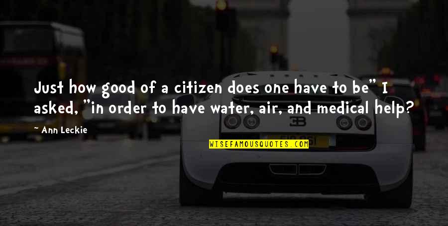 Good Water Quotes By Ann Leckie: Just how good of a citizen does one