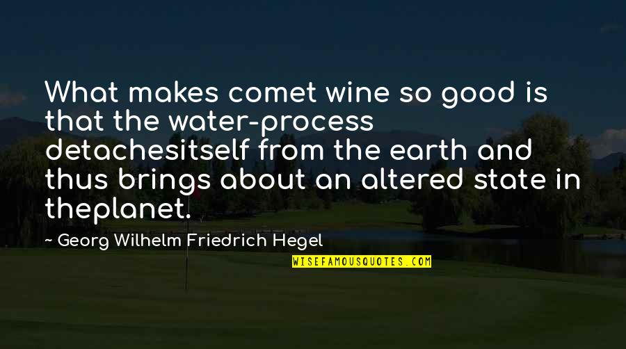 Good Water Quotes By Georg Wilhelm Friedrich Hegel: What makes comet wine so good is that