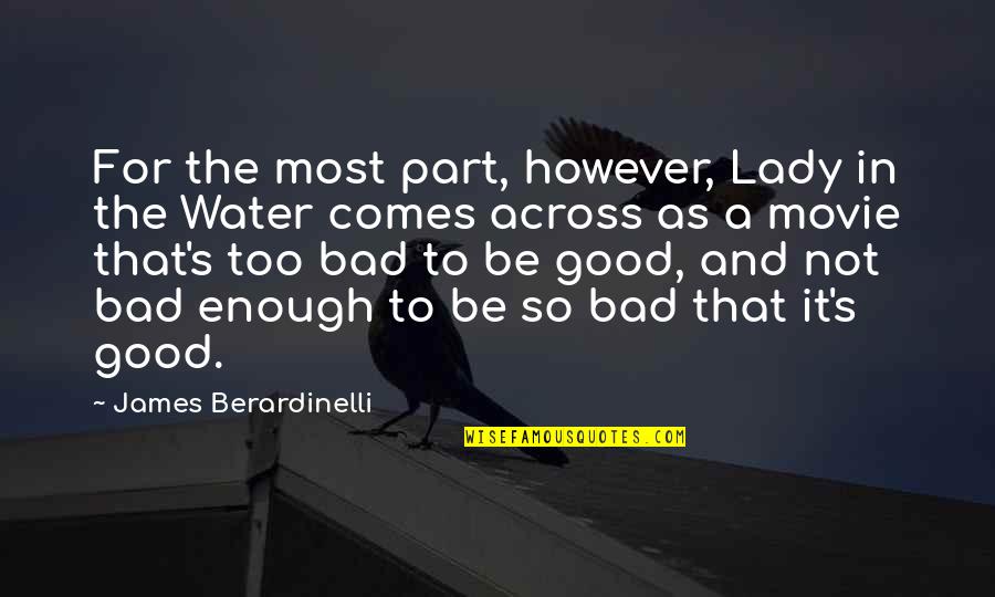 Good Water Quotes By James Berardinelli: For the most part, however, Lady in the