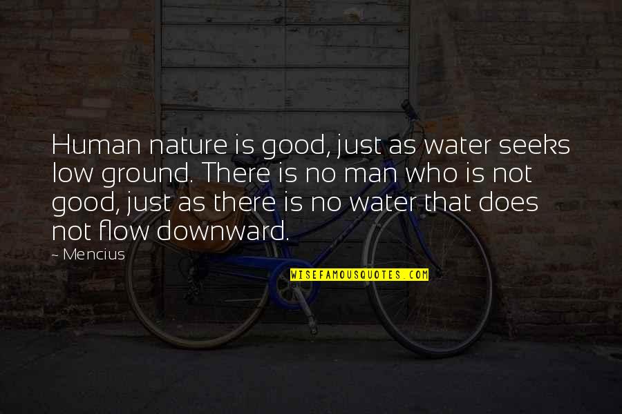Good Water Quotes By Mencius: Human nature is good, just as water seeks