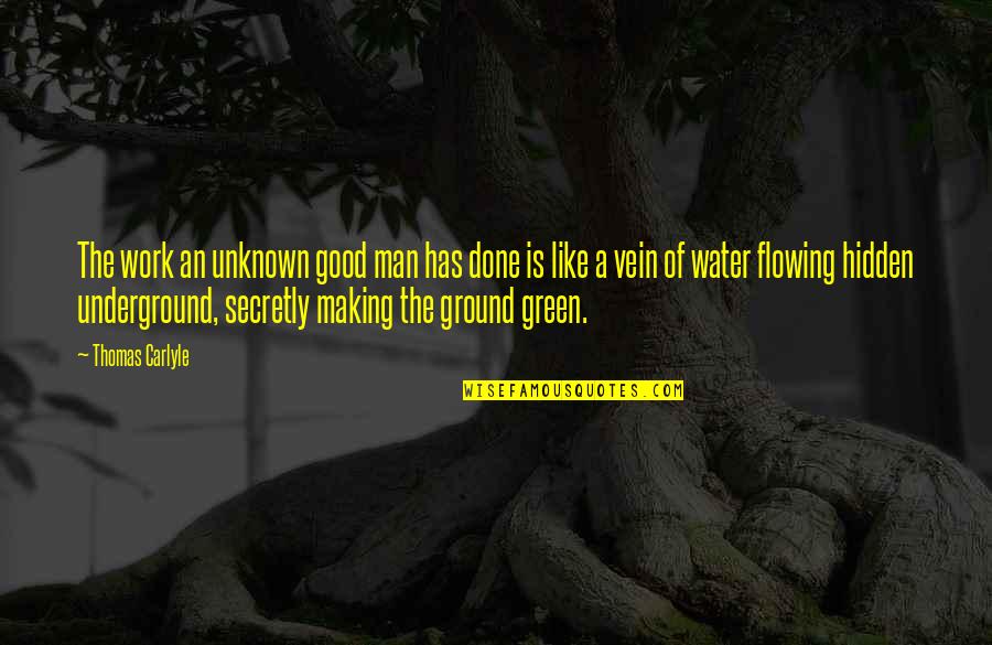 Good Water Quotes By Thomas Carlyle: The work an unknown good man has done