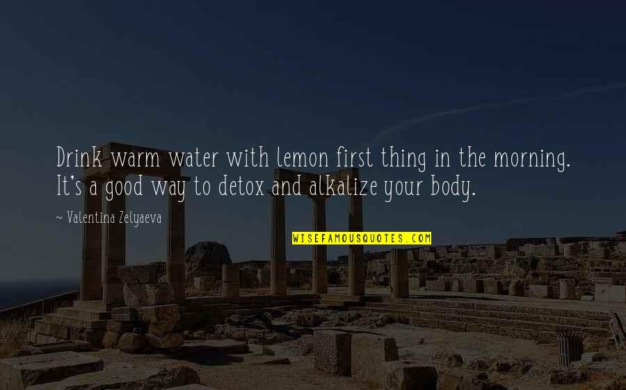 Good Water Quotes By Valentina Zelyaeva: Drink warm water with lemon first thing in