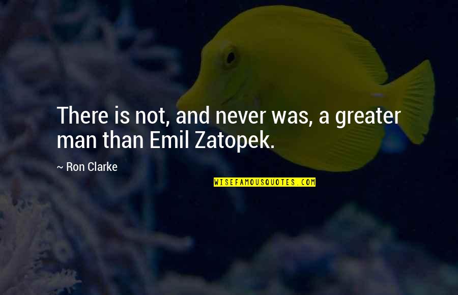 Good Water Saving Quotes By Ron Clarke: There is not, and never was, a greater