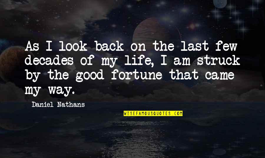 Good Way Life Quotes By Daniel Nathans: As I look back on the last few