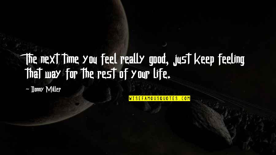 Good Way Life Quotes By Donny Miller: The next time you feel really good, just