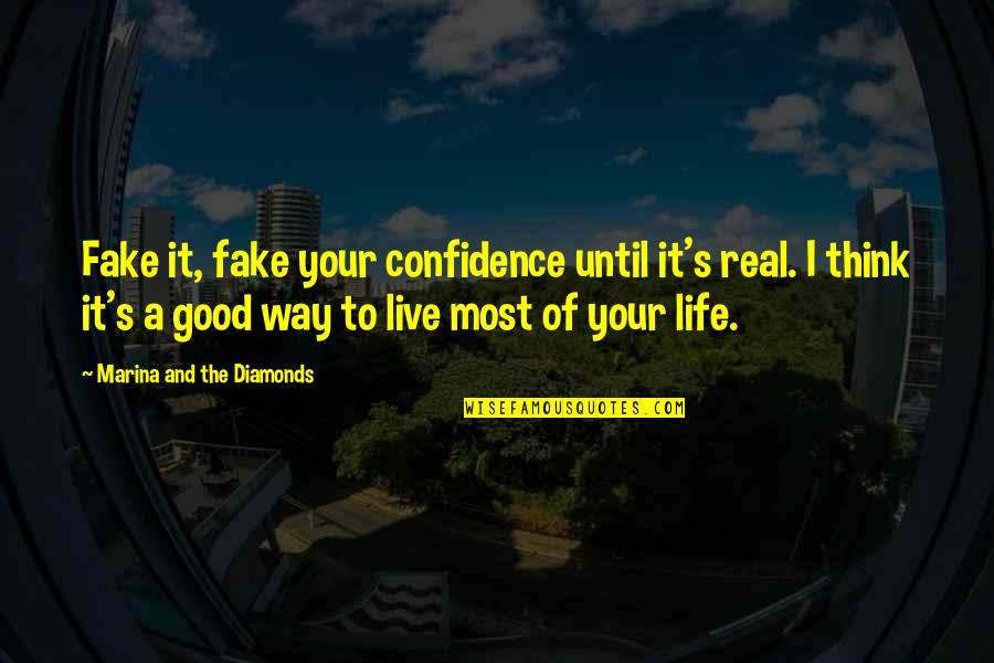 Good Way Life Quotes By Marina And The Diamonds: Fake it, fake your confidence until it's real.