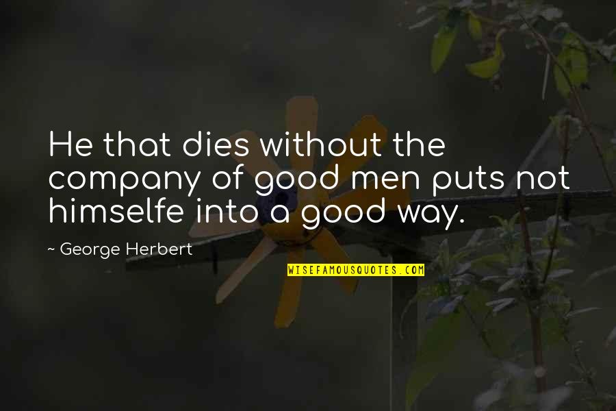 Good Way Of Quotes By George Herbert: He that dies without the company of good