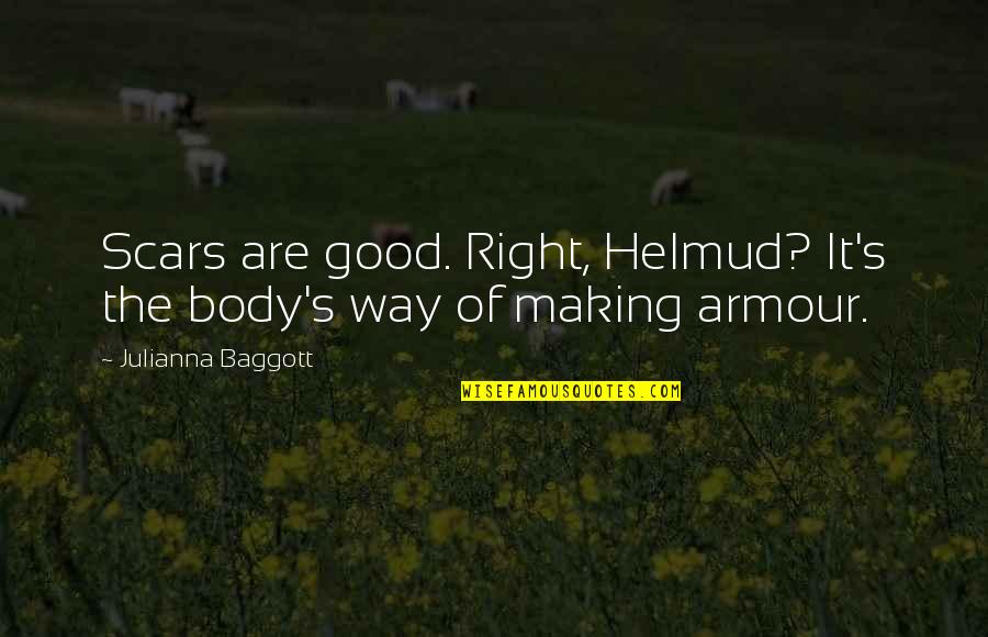 Good Way Of Quotes By Julianna Baggott: Scars are good. Right, Helmud? It's the body's