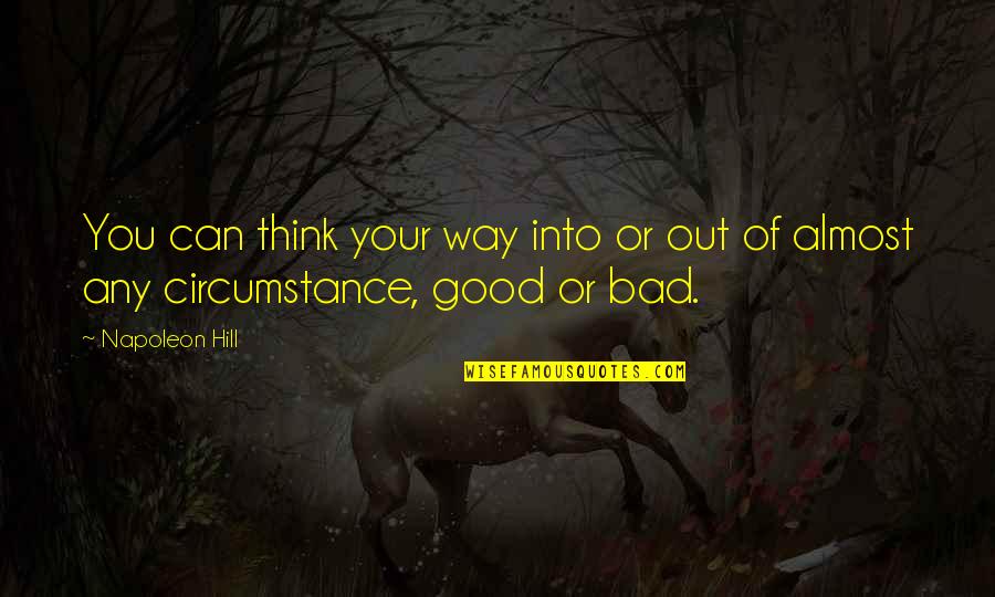 Good Way Of Quotes By Napoleon Hill: You can think your way into or out