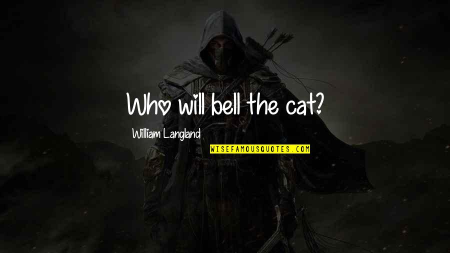 Good Ways To Remember Quotes By William Langland: Who will bell the cat?