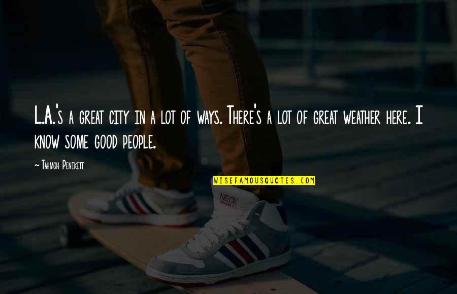 Good Weather Quotes By Tahmoh Penikett: L.A.'s a great city in a lot of Good Weather Quotes By Tahmoh Penikett: L.A.'s a great city in a lot of