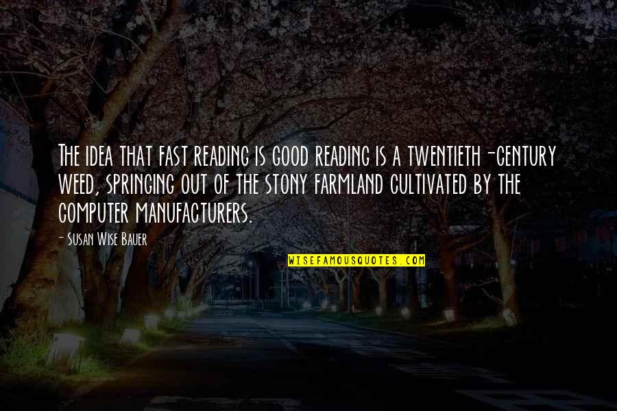 Good Weed Quotes By Susan Wise Bauer: The idea that fast reading is good reading