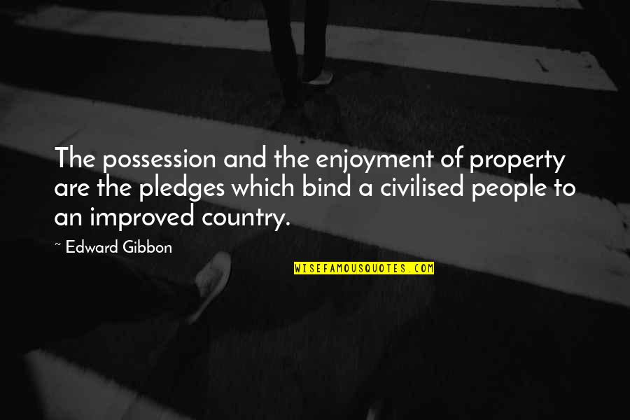 Good Week Inspirational Quotes By Edward Gibbon: The possession and the enjoyment of property are