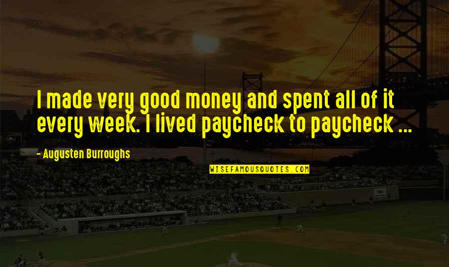 Good Week Quotes By Augusten Burroughs: I made very good money and spent all