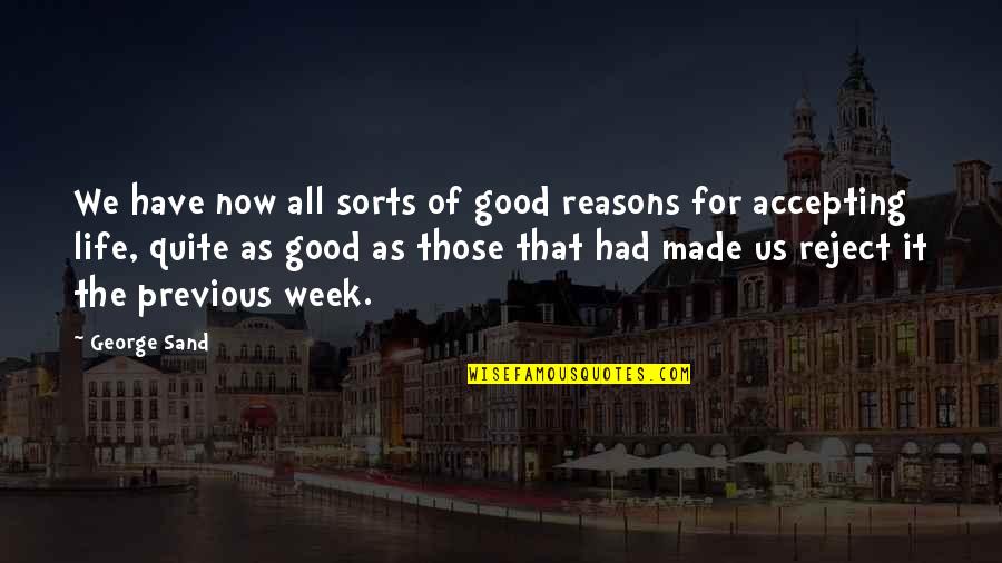 Good Week Quotes By George Sand: We have now all sorts of good reasons