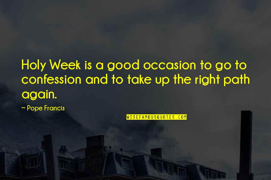 Good Week Quotes By Pope Francis: Holy Week is a good occasion to go