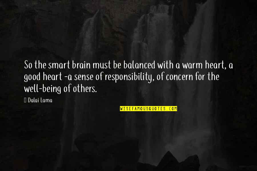 Good Well Being Quotes By Dalai Lama: So the smart brain must be balanced with Good Well Being Quotes By Dalai Lama: So the smart brain must be balanced with