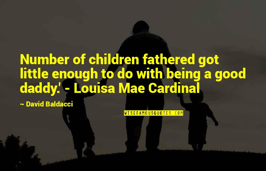 Good Well Being Quotes By David Baldacci: Number of children fathered got little enough to Good Well Being Quotes By David Baldacci: Number of children fathered got little enough to