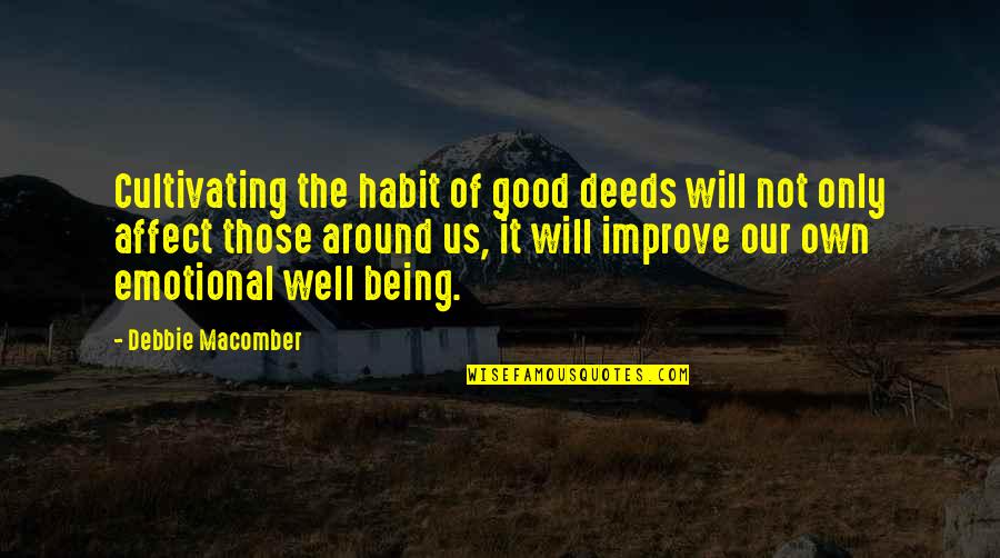 Good Well Being Quotes By Debbie Macomber: Cultivating the habit of good deeds will not Good Well Being Quotes By Debbie Macomber: Cultivating the habit of good deeds will not