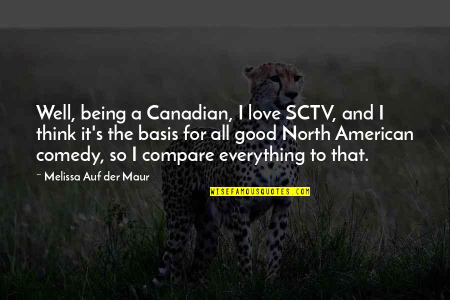 Good Well Being Quotes By Melissa Auf Der Maur: Well, being a Canadian, I love SCTV, and