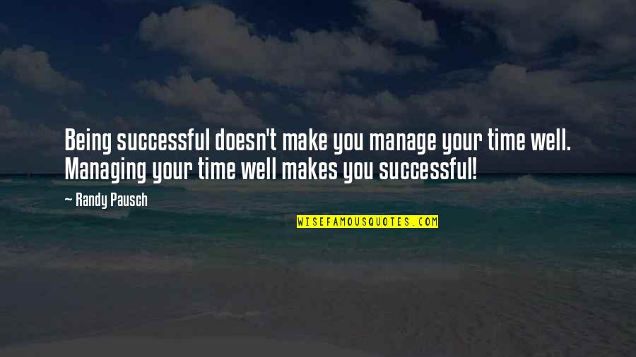 Good Well Being Quotes By Randy Pausch: Being successful doesn't make you manage your time