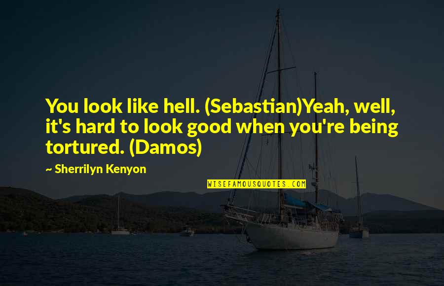 Good Well Being Quotes By Sherrilyn Kenyon: You look like hell. (Sebastian)Yeah, well, it's hard