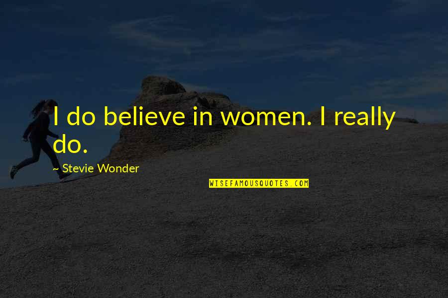 Good Werewolf Quotes By Stevie Wonder: I do believe in women. I really do.