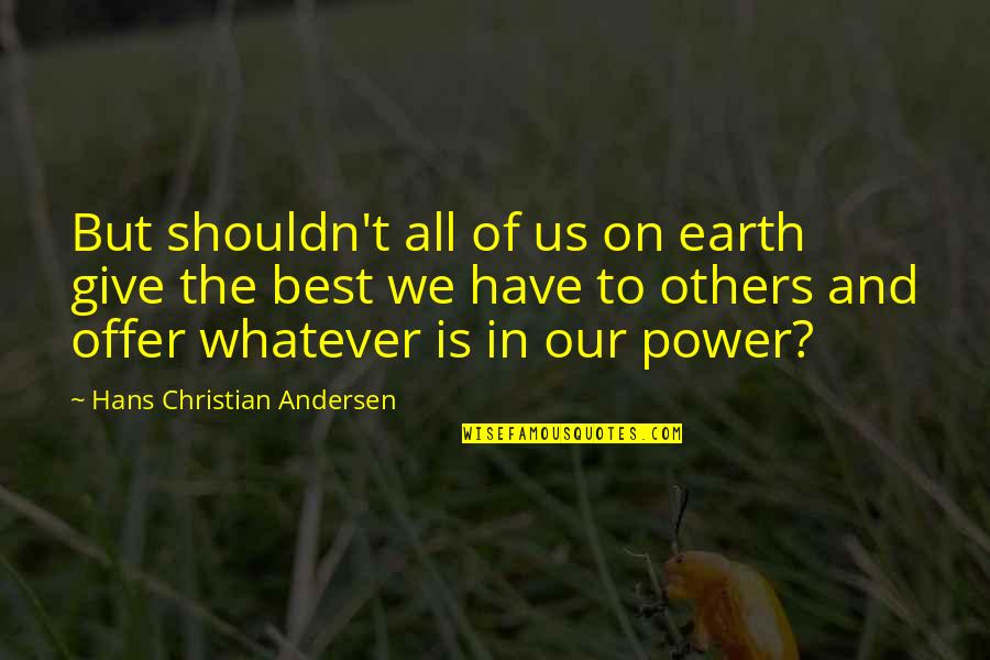 Good Whatsapp About Quotes By Hans Christian Andersen: But shouldn't all of us on earth give Good Whatsapp About Quotes By Hans Christian Andersen: But shouldn't all of us on earth give