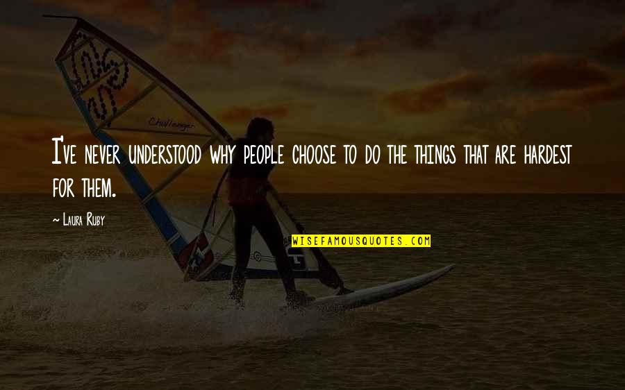 Good Why Have A Nice Quotes By Laura Ruby: I've never understood why people choose to do