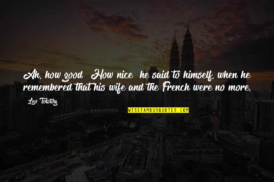 Good Wife Quotes By Leo Tolstoy: Ah, how good! How nice! he said to