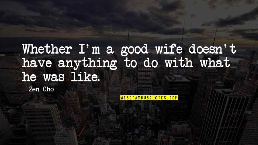 Good Wife Quotes By Zen Cho: Whether I'm a good wife doesn't have anything