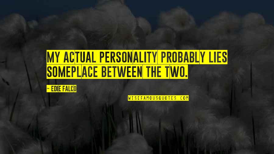 Good Will Hunting Double Burger Quotes By Edie Falco: My actual personality probably lies someplace between the