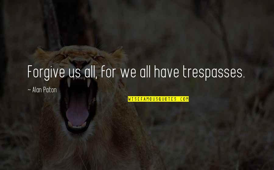 Good Will Hunting Ending Quotes By Alan Paton: Forgive us all, for we all have trespasses. Good Will Hunting Ending Quotes By Alan Paton: Forgive us all, for we all have trespasses.